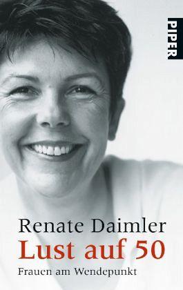 Lust auf 50, Frauen am Wendepunkt von Renate Daimler